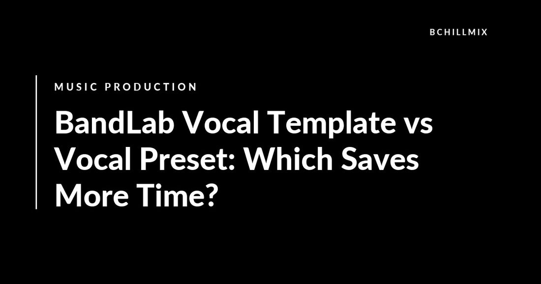BandLab Vocal Template vs Vocal Preset: Which Saves More Time? featured image