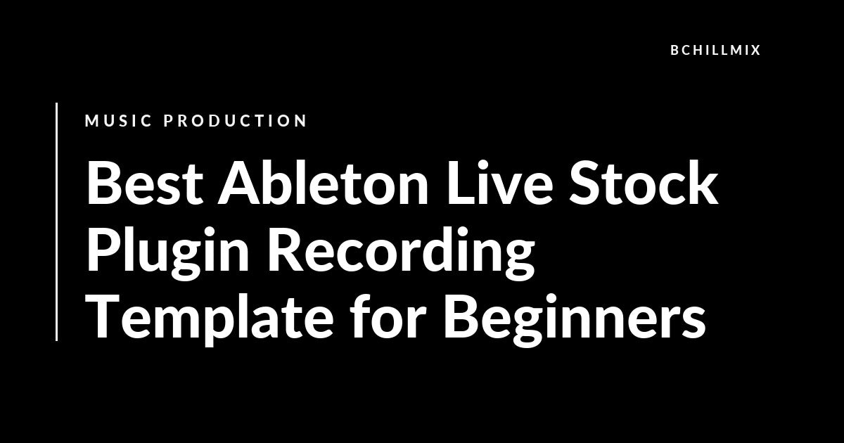 Best Ableton Live Stock Plugin Recording Template for Beginners featured image