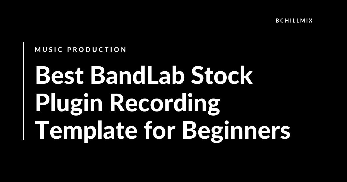 Best BandLab Stock Plugin Recording Template for Beginners featured image