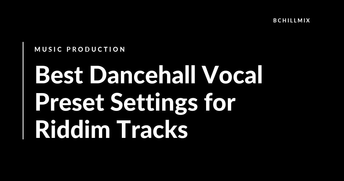 Best Dancehall Vocal Preset Settings for Riddim Tracks featured image