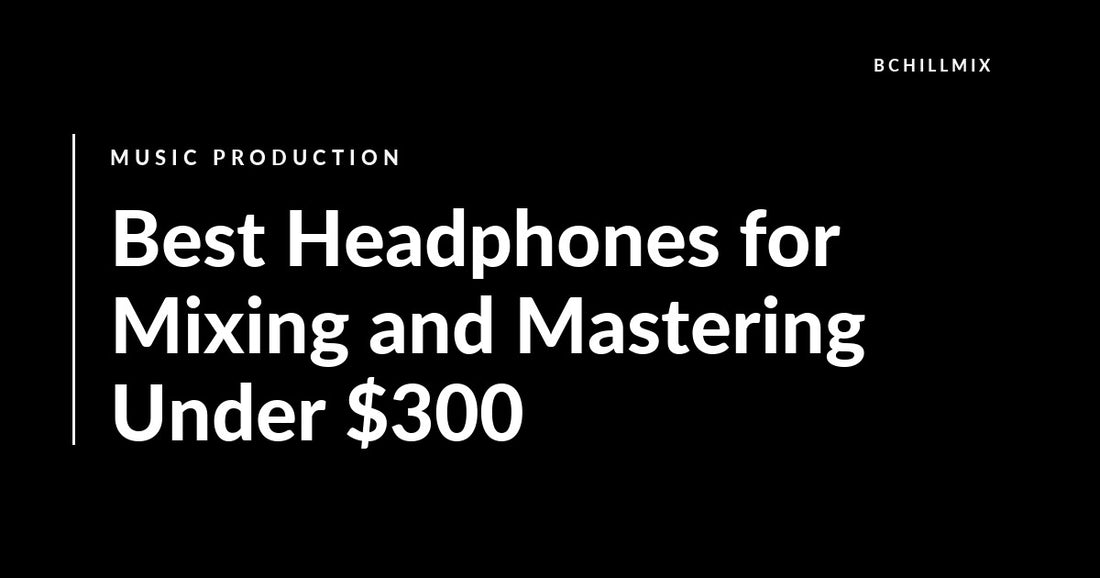 Best Headphones for Mixing and Mastering Under $300 featured image