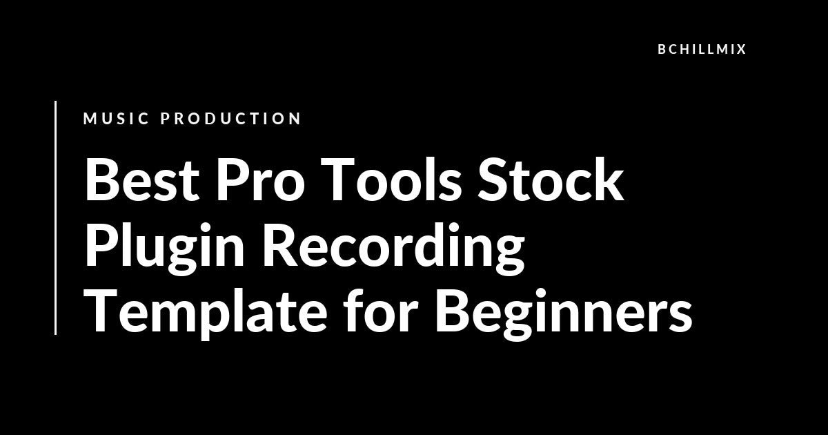 Best Pro Tools Stock Plugin Recording Template for Beginners featured image