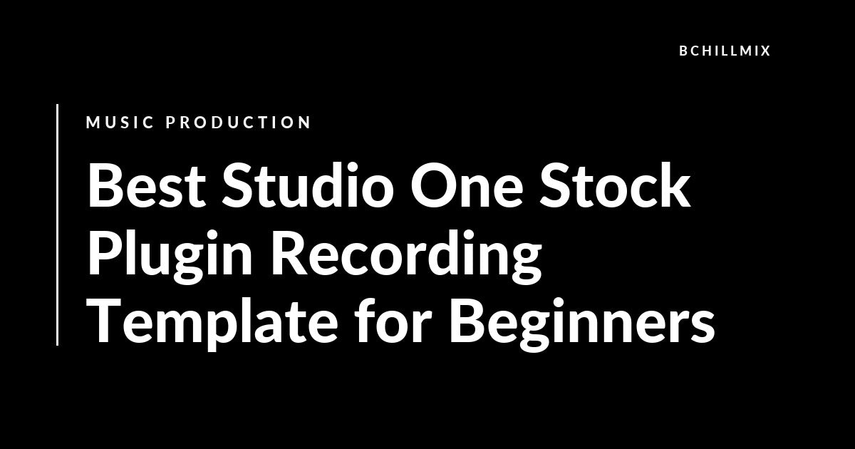 Best Studio One Stock Plugin Recording Template for Beginners featured image