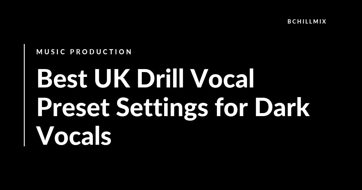 Best UK Drill Vocal Preset Settings for Dark Vocals featured image