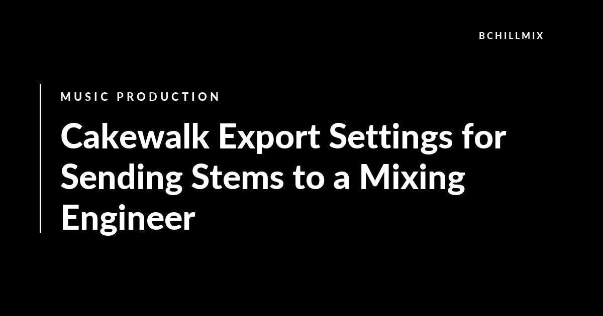 Cakewalk Export Settings for Sending Stems to a Mixing Engineer featured image