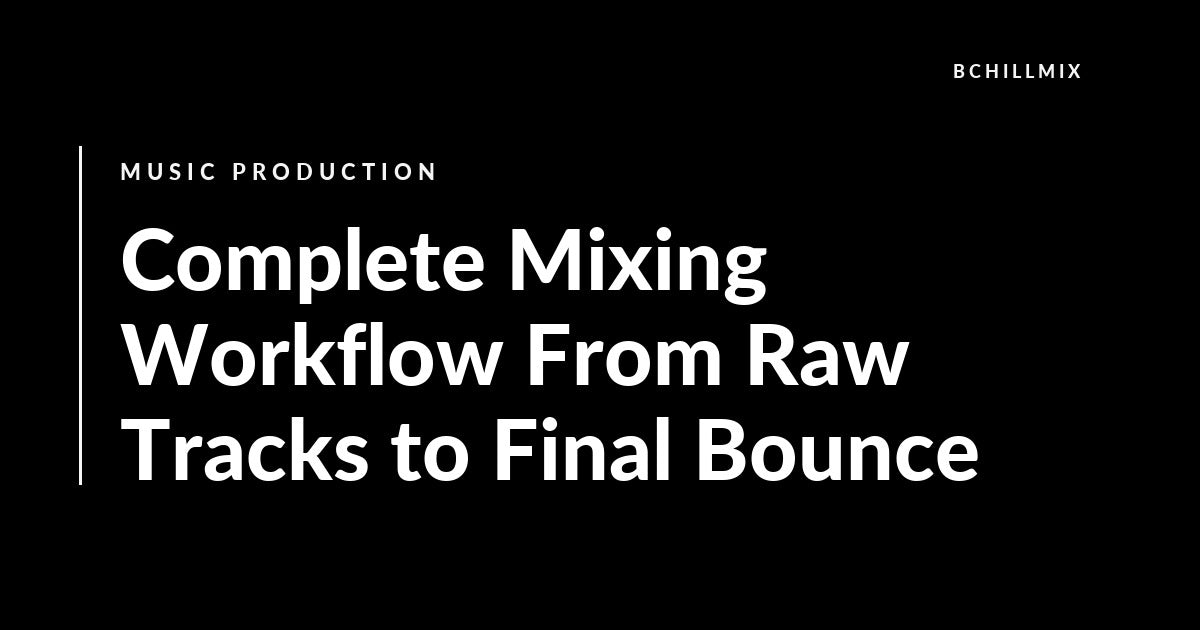 Complete Mixing Workflow From Raw Tracks to Final Bounce featured image