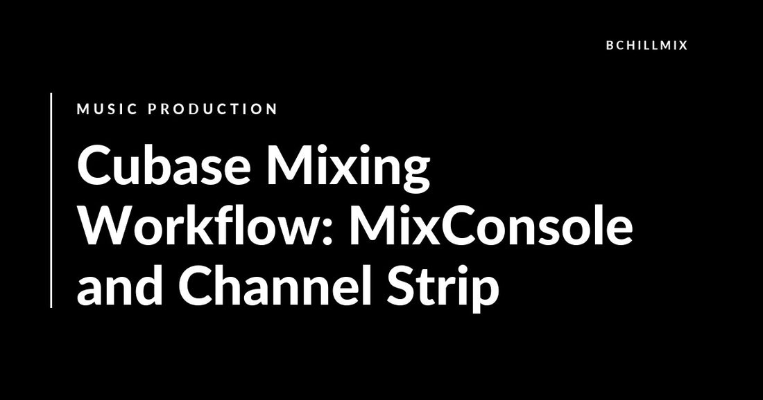 Cubase Mixing Workflow: MixConsole and Channel Strip featured image