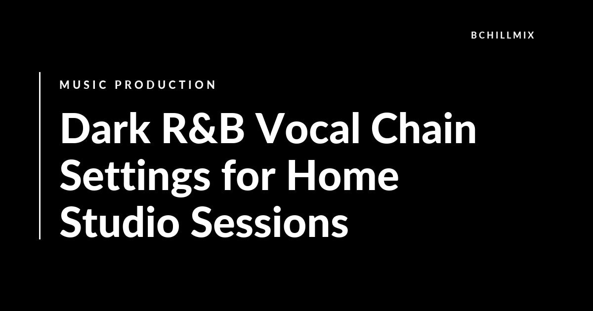 Dark R&B Vocal Chain Settings for Home Studio Sessions featured image