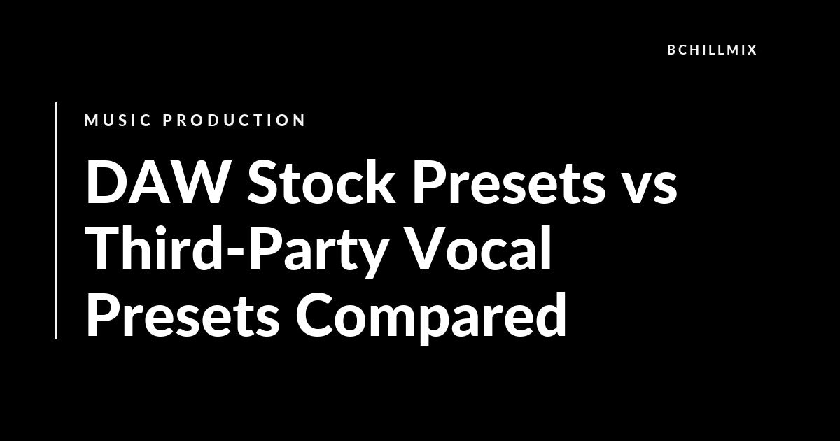 DAW Stock Presets vs Third-Party Vocal Presets Compared featured image