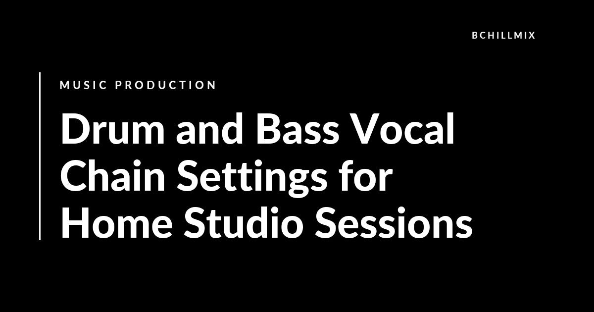Drum and Bass Vocal Chain Settings for Home Studio Sessions featured image