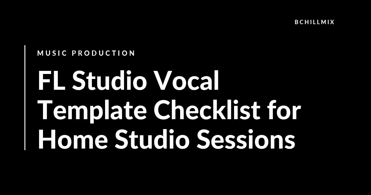 FL Studio Vocal Template Checklist for Home Studio Sessions featured image