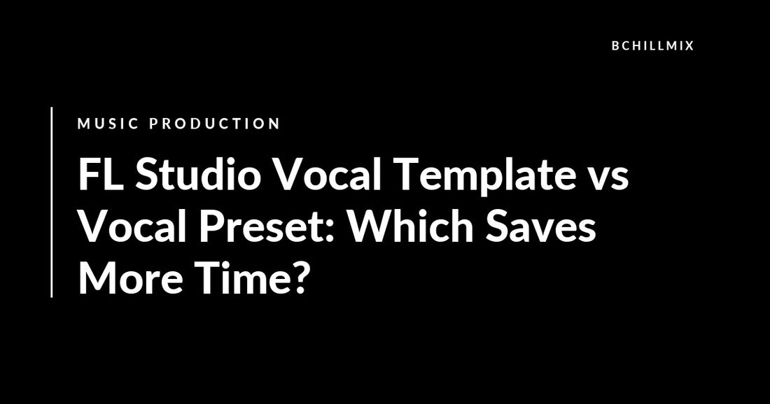 FL Studio Vocal Template vs Vocal Preset: Which Saves More Time? featured image