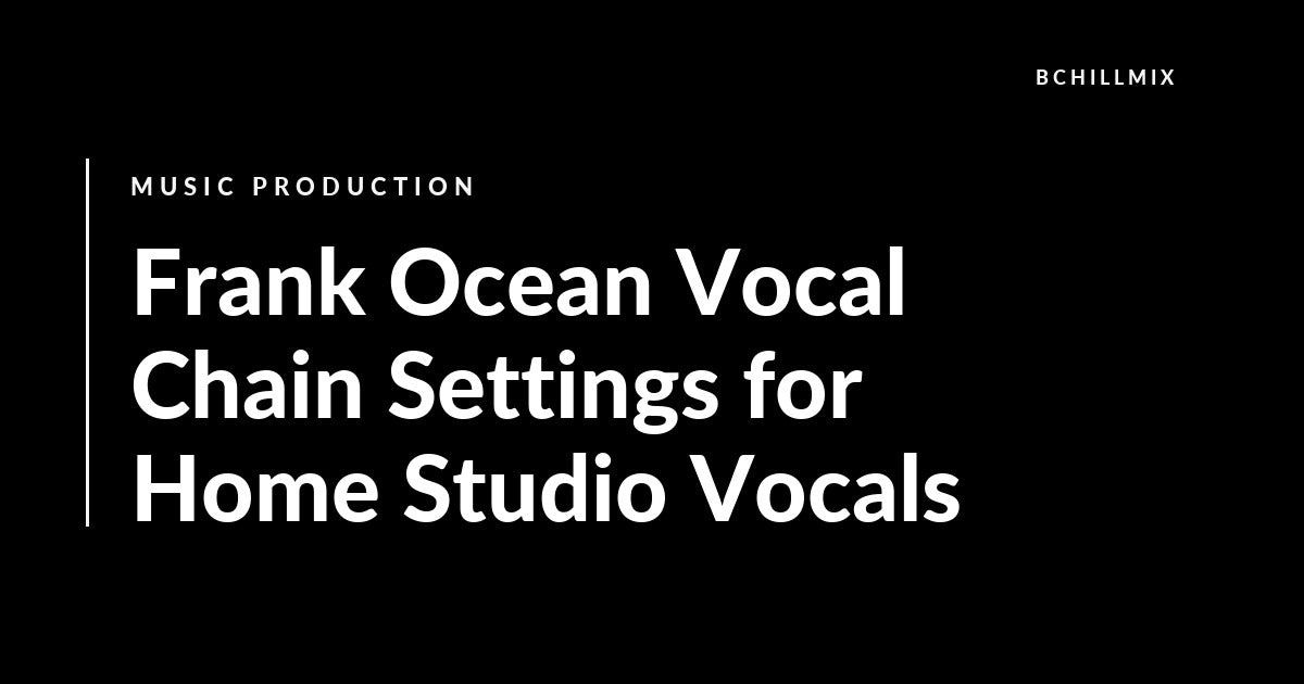 Frank Ocean Vocal Chain Settings for Home Studio Vocals featured image