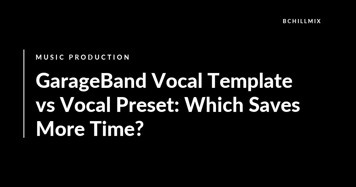 GarageBand vocal template versus vocal preset comparison