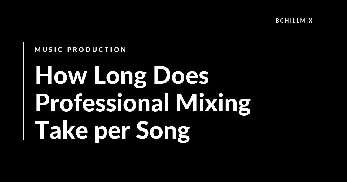 How Long Does Professional Mixing Take per Song featured image
