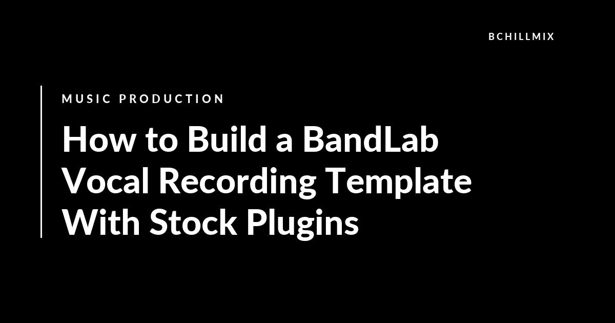 How to Build a BandLab Vocal Recording Template With Stock Plugins featured image