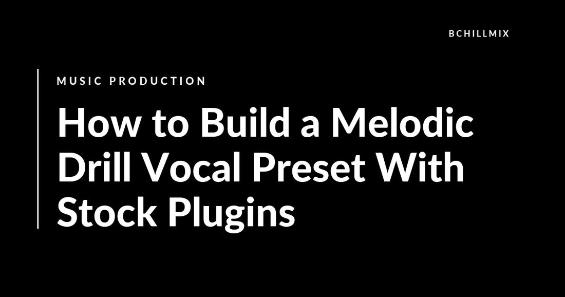 How to Build a Melodic Drill Vocal Preset With Stock Plugins featured image