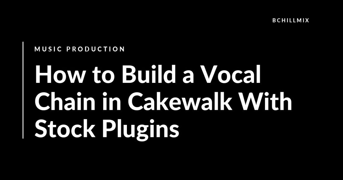 How to Build a Vocal Chain in Cakewalk With Stock Plugins featured image