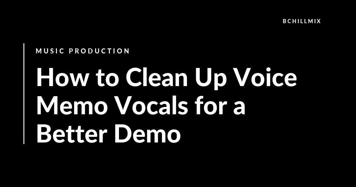 How to Clean Up Voice Memo Vocals for a Better Demo featured image