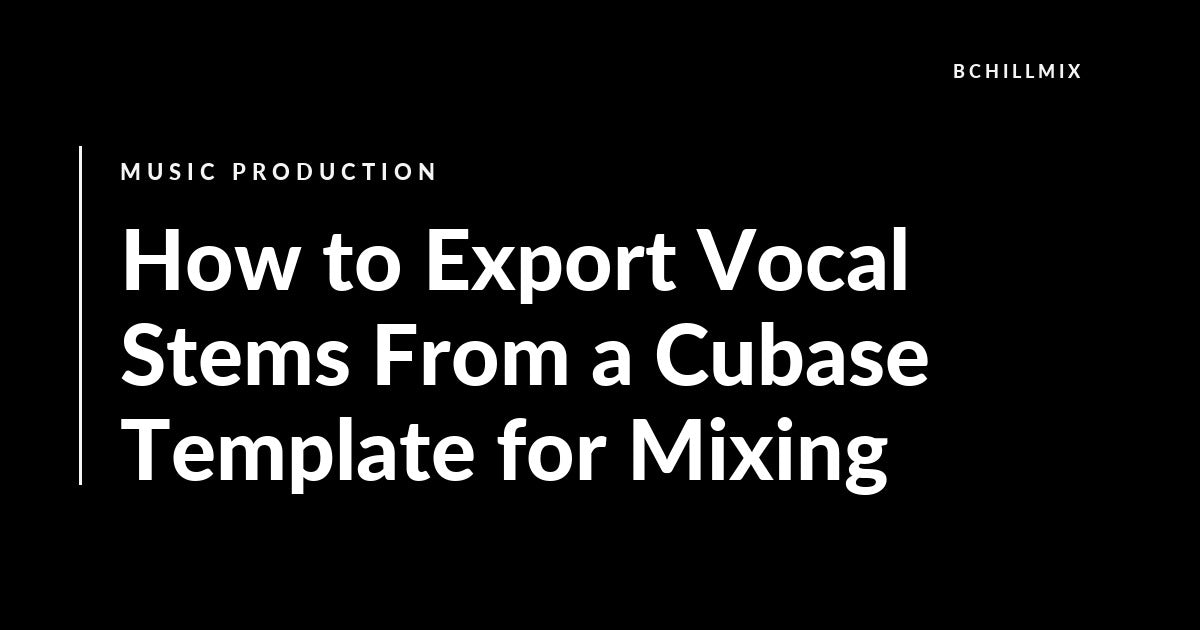 How to Export Vocal Stems From a Cubase Template for Mixing featured image