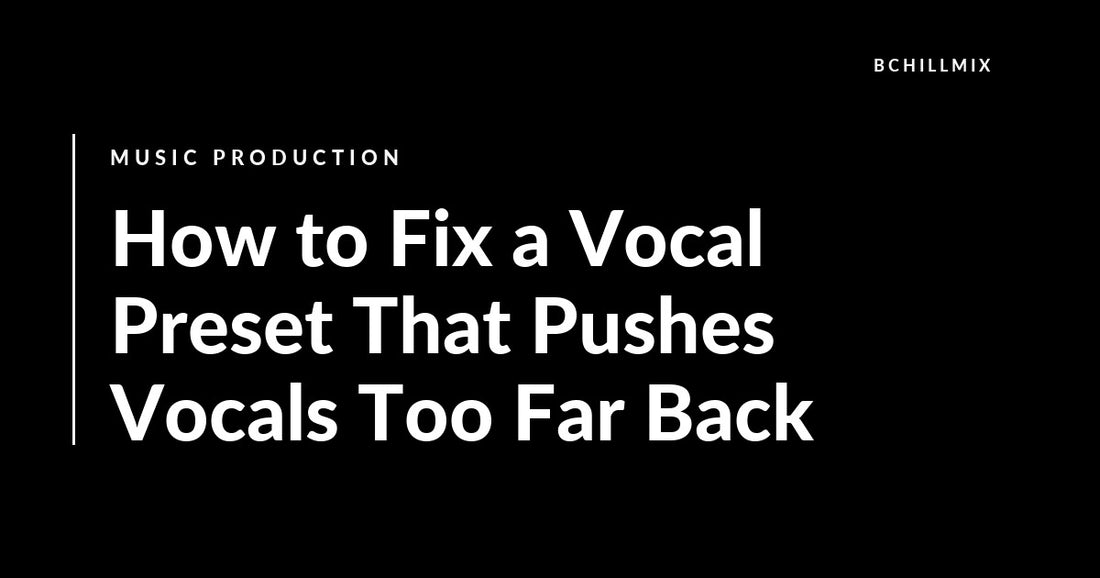 How to Fix a Vocal Preset That Pushes Vocals Too Far Back featured image