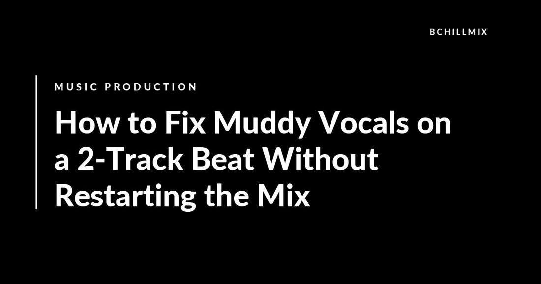 How to Fix Muddy Vocals on a 2-Track Beat Without Restarting the Mix featured image