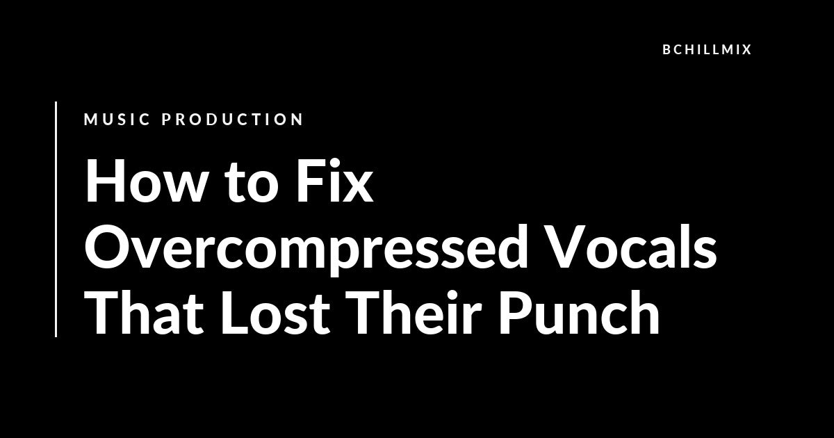 How to Fix Overcompressed Vocals That Lost Their Punch featured image