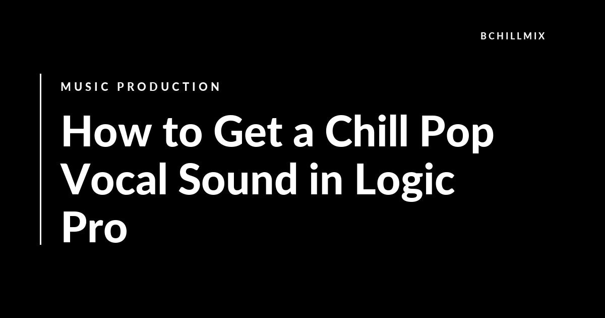 How to Get a Chill Pop Vocal Sound in Logic Pro featured image
