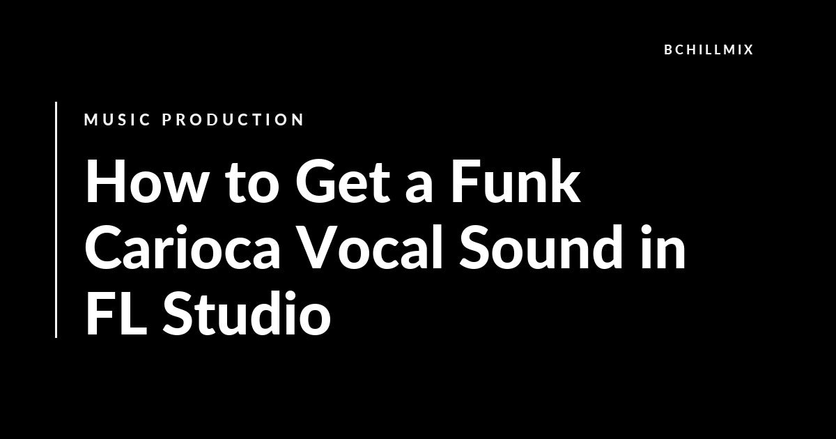 How to Get a Funk Carioca Vocal Sound in FL Studio featured image