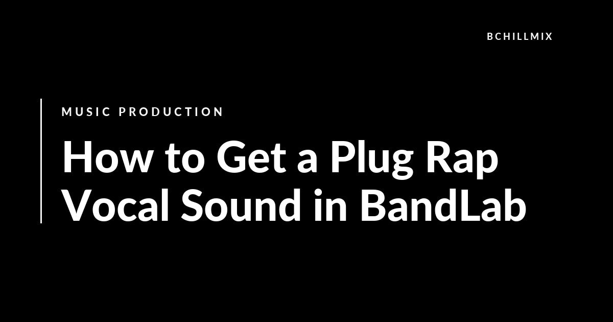 How to Get a Plug Rap Vocal Sound in BandLab featured image