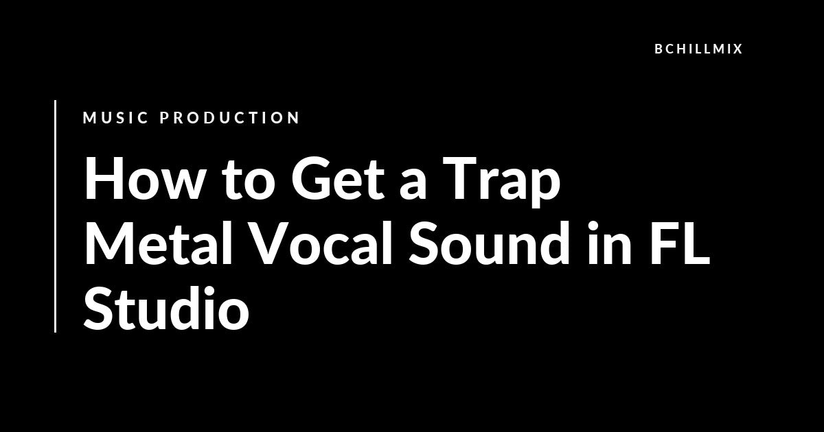 How to Get a Trap Metal Vocal Sound in FL Studio featured image