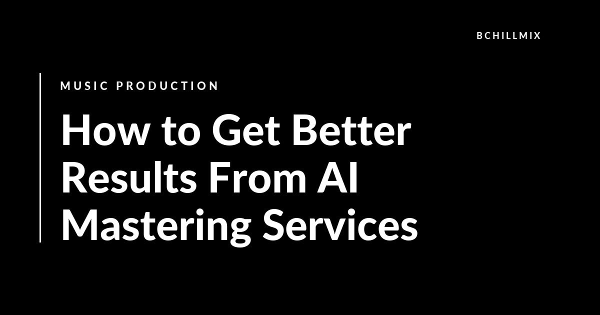 How to Get Better Results From AI Mastering Services featured image