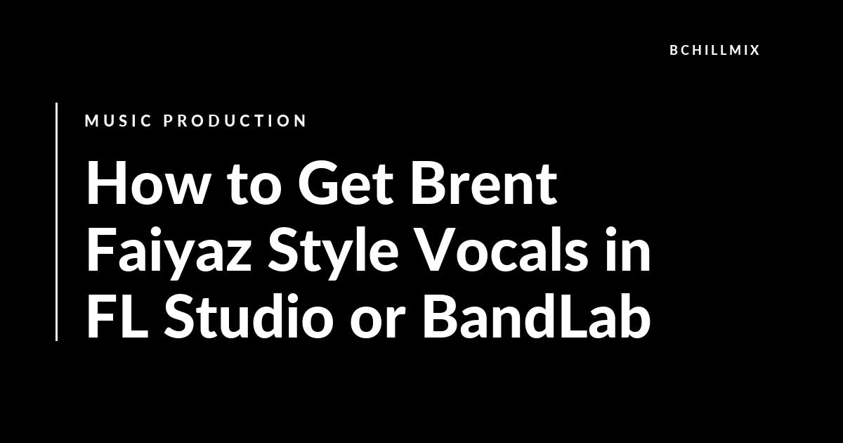 Brent Faiyaz style R&B vocal chain in FL Studio and BandLab