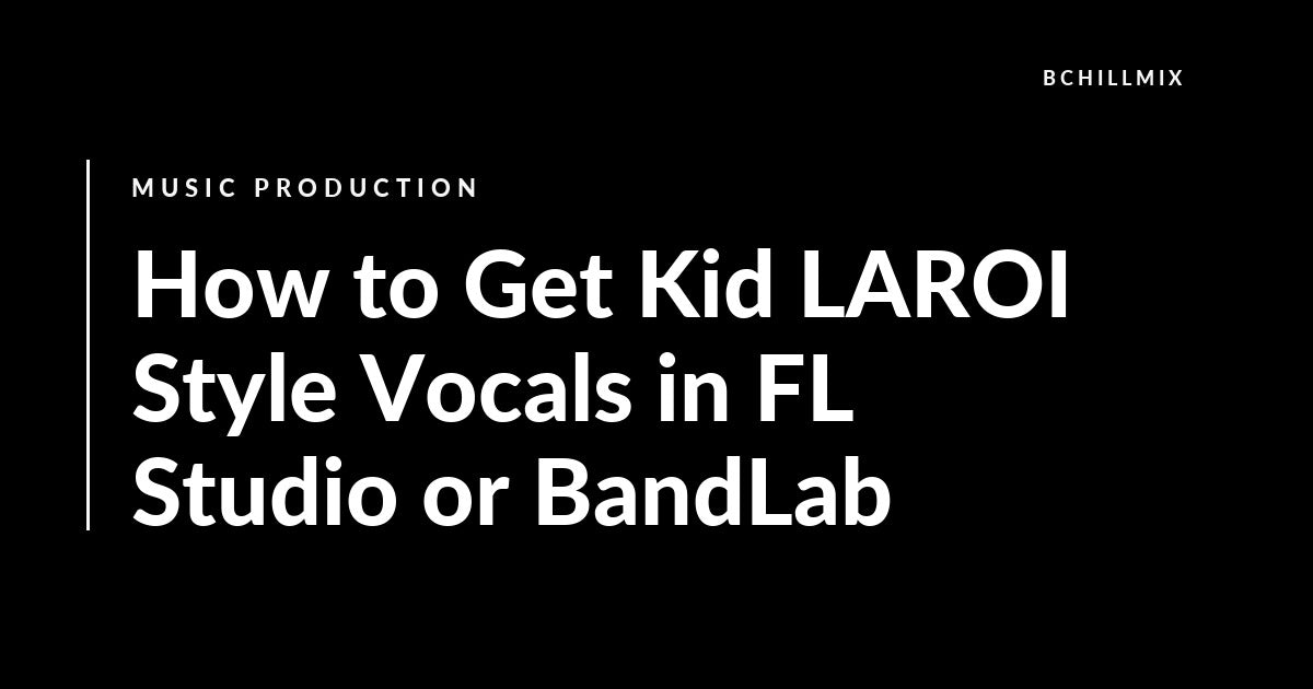 Kid LAROI Vocal Chain in FL Studio or BandLab: Bright Pop-Rap Hooks featured image