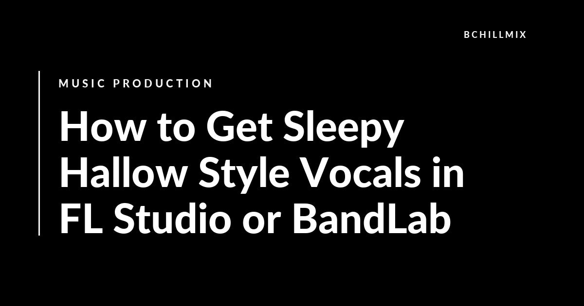 Sleepy Hallow vocal chain in FL Studio or BandLab featured image