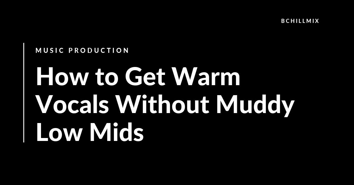 How to Get Warm Vocals Without Muddy Low Mids featured image