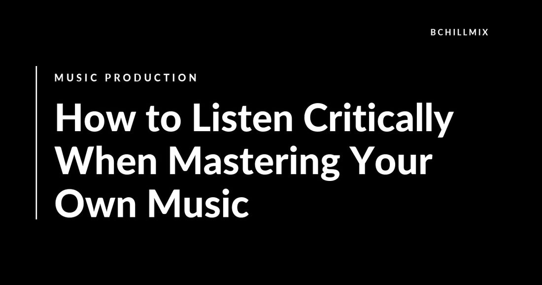 How to Listen Critically When Mastering Your Own Music featured image