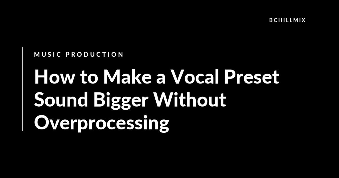 How to Make a Vocal Preset Sound Bigger Without Overprocessing featured image
