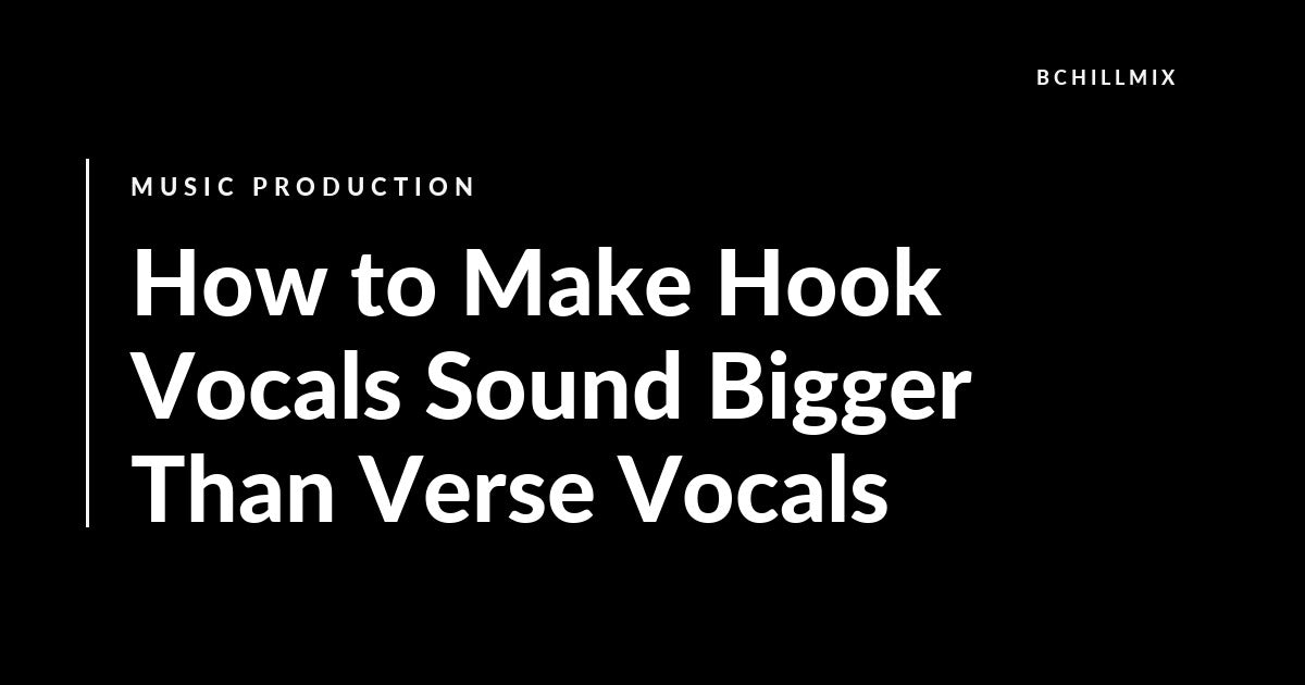How to Make Hook Vocals Sound Bigger Than Verse Vocals featured image