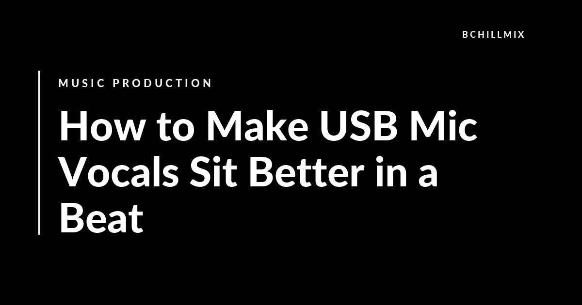 How to Make USB Mic Vocals Sit Better in a Beat featured image