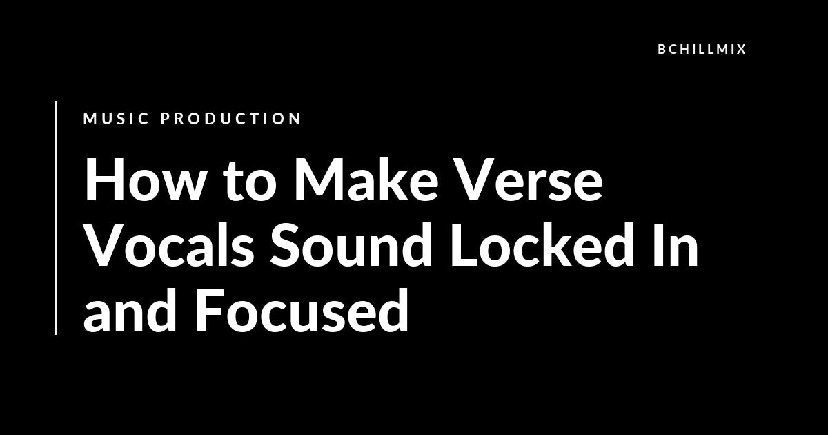 How to Make Verse Vocals Sound Locked In and Focused featured image