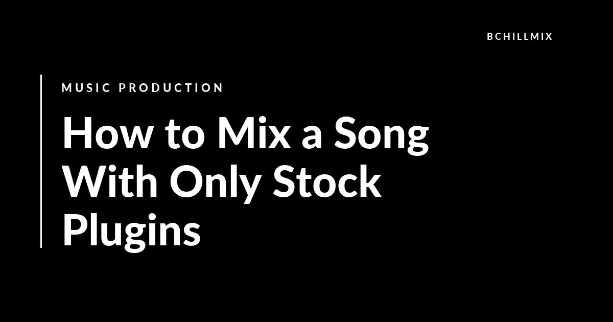 How to Mix a Song With Only Stock Plugins featured image