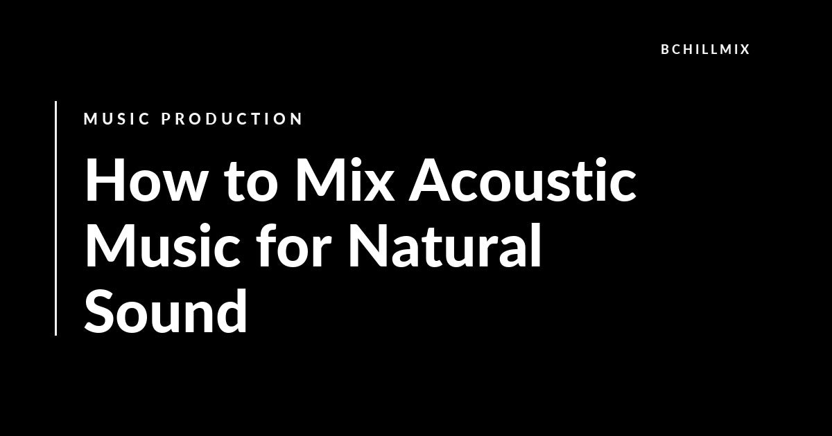How to Mix Acoustic Music for Natural Sound featured image