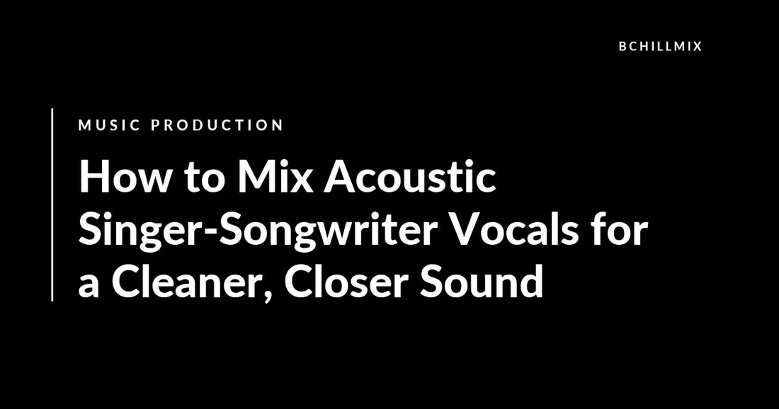 How to Mix Acoustic Singer-Songwriter Vocals for a Cleaner, Closer Sound featured image