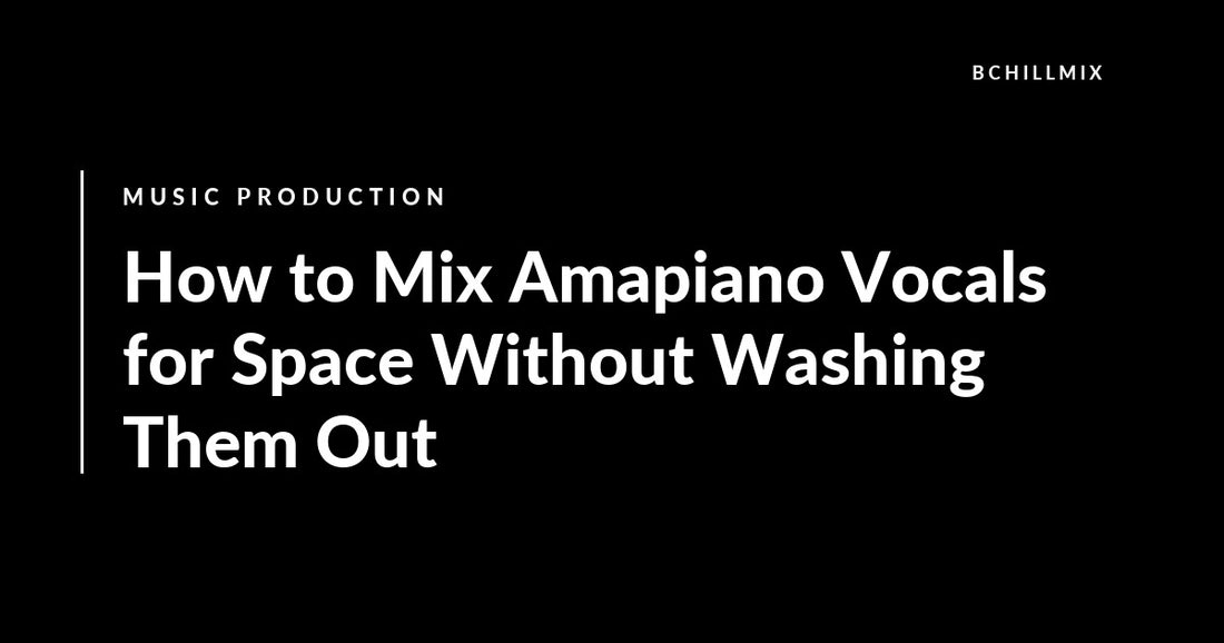 How to Mix Amapiano Vocals for Space Without Washing Them Out featured image