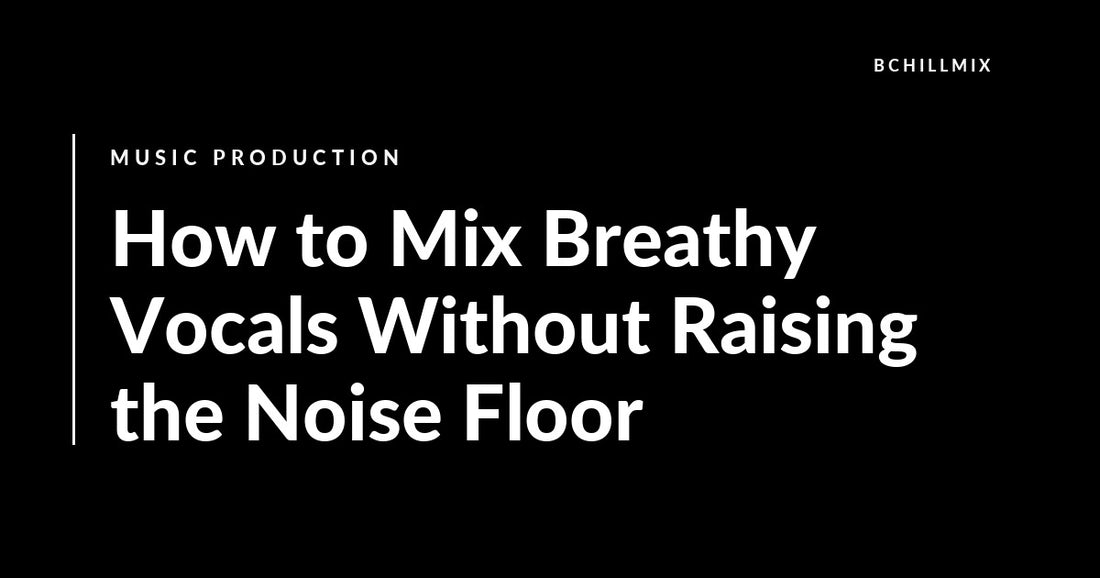 How to Mix Breathy Vocals Without Raising the Noise Floor featured image