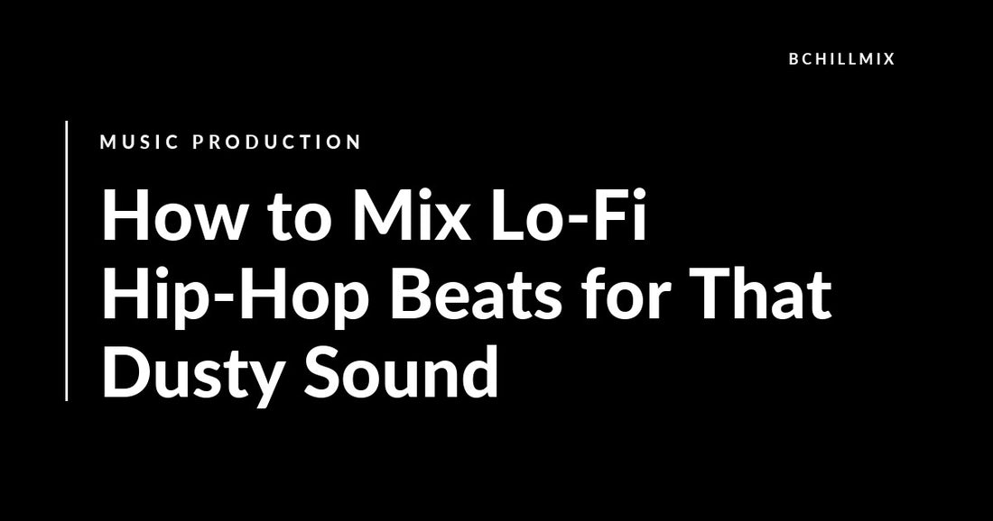 How to Mix Lo-Fi Hip-Hop Beats for That Dusty Sound featured image