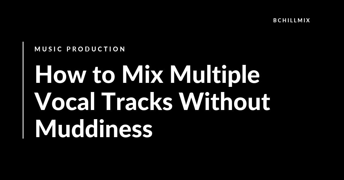 How to Mix Multiple Vocal Tracks Without Muddiness featured image
