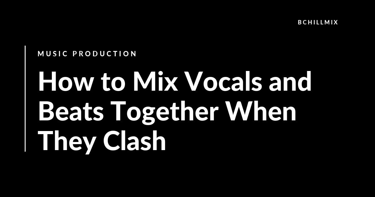 How to Mix Vocals and Beats Together When They Clash featured image