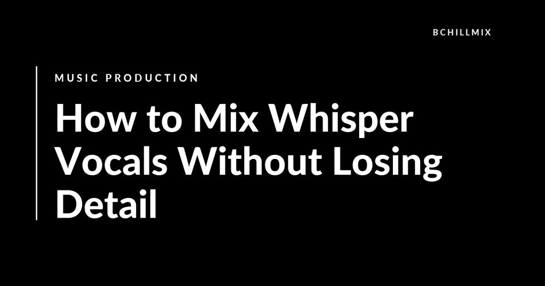 How to Mix Whisper Vocals Without Losing Detail featured image